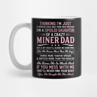 Thinking I'm Just Spoiled Daughter Of A Crazy Miner Dad Mug